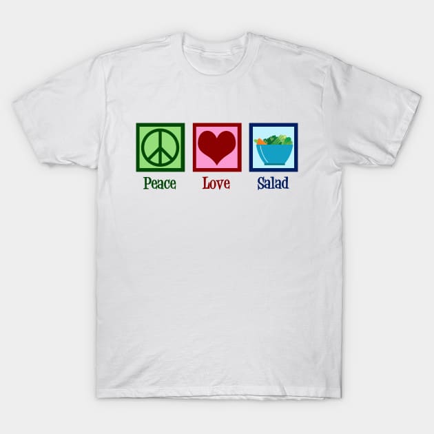 Peace Love Salad T-Shirt by epiclovedesigns